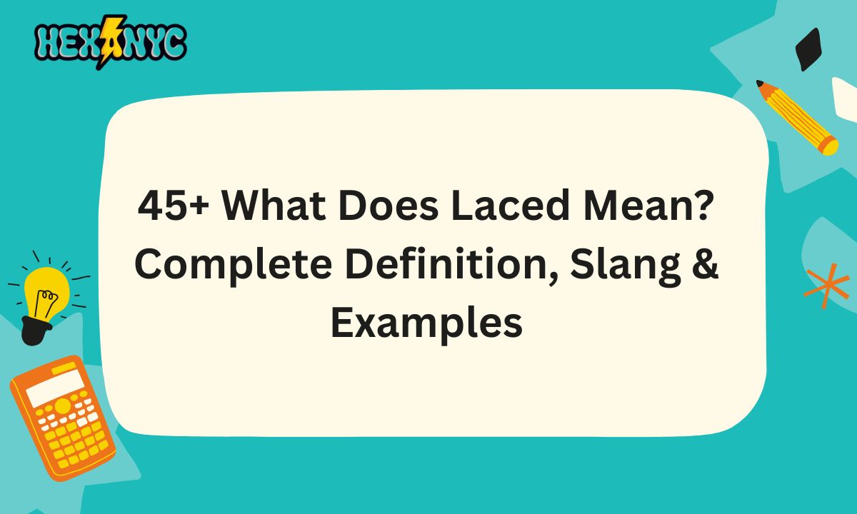 45+ What Does Laced Mean Complete Definition, Slang & Examples
