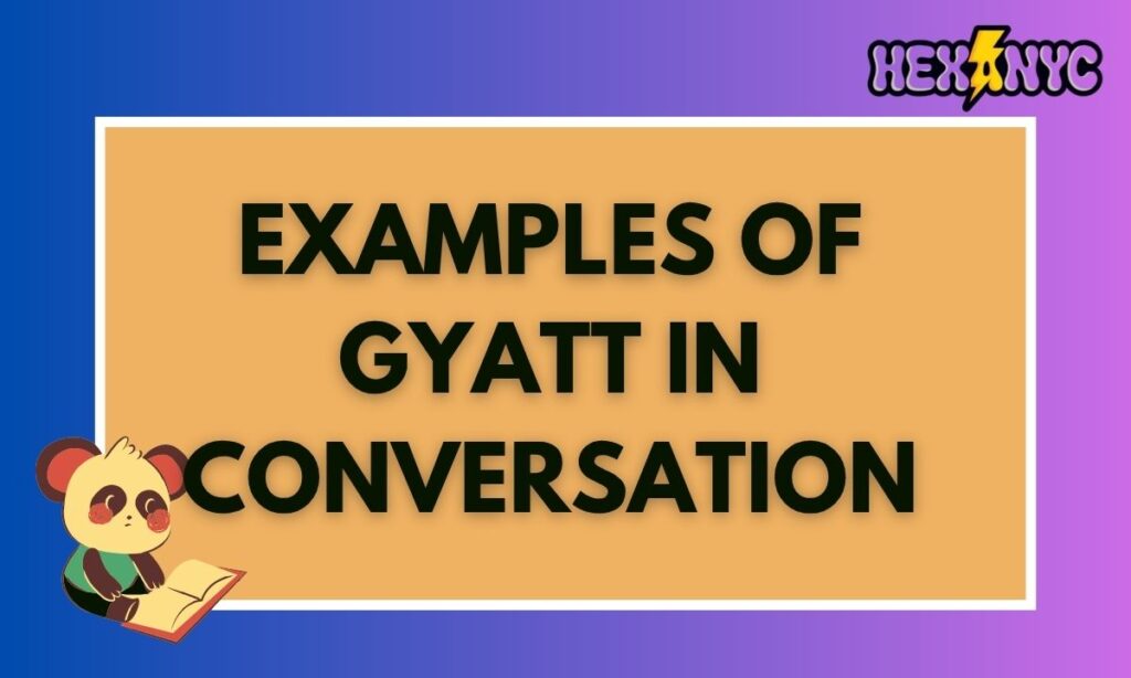 Examples of Gyatt in Conversation
