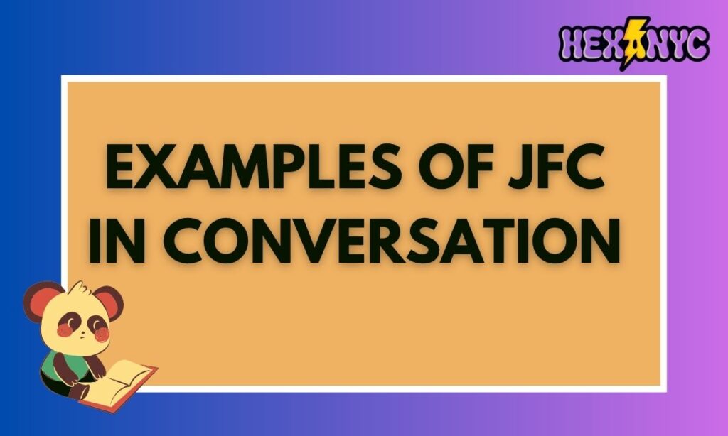Examples of JFC in Conversation