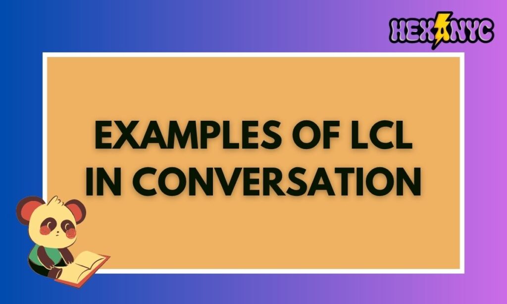 Examples of LCL in Conversation