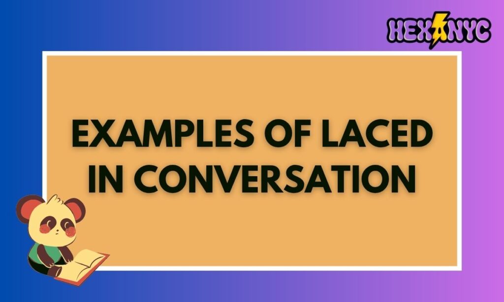 Examples of Laced in Conversation