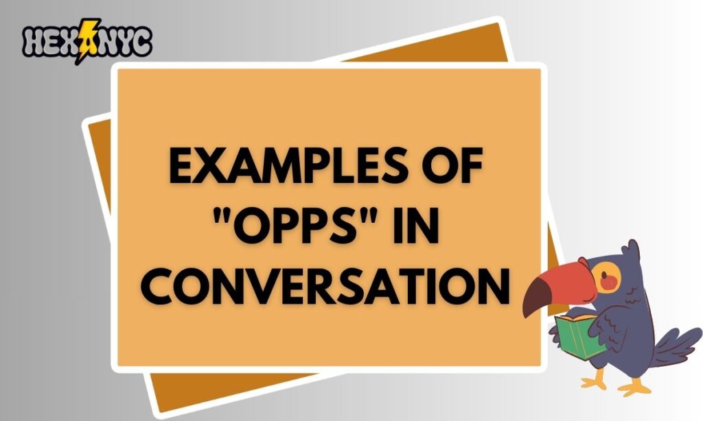 Examples of Opps in Conversation