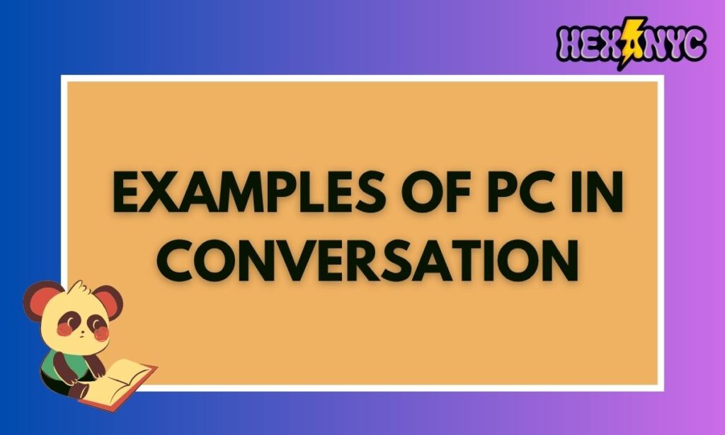 Examples of PC in Conversation