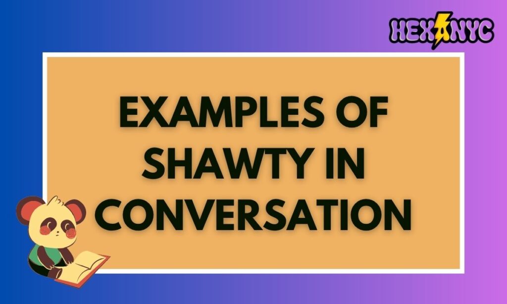 Examples of Shawty in Conversation