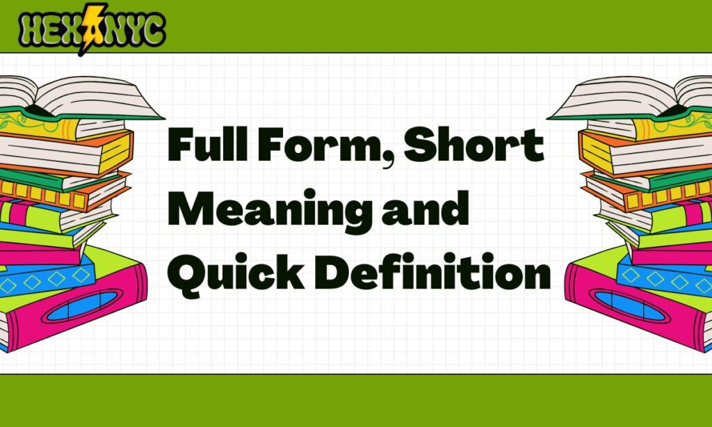 Full Form, Short Meaning and Quick Definition