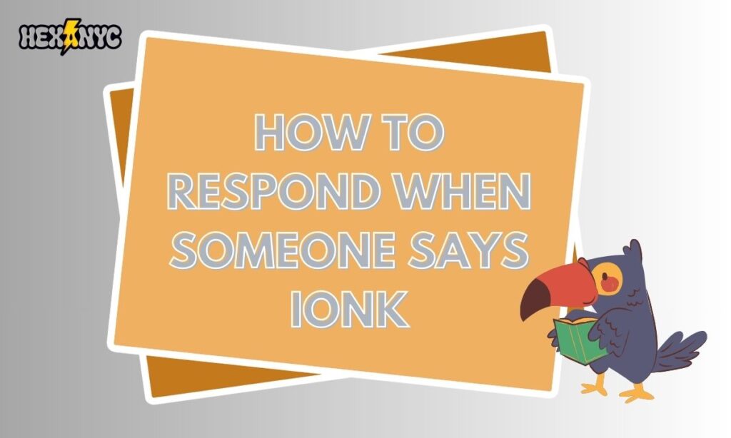 How to Respond When Someone Says IONK