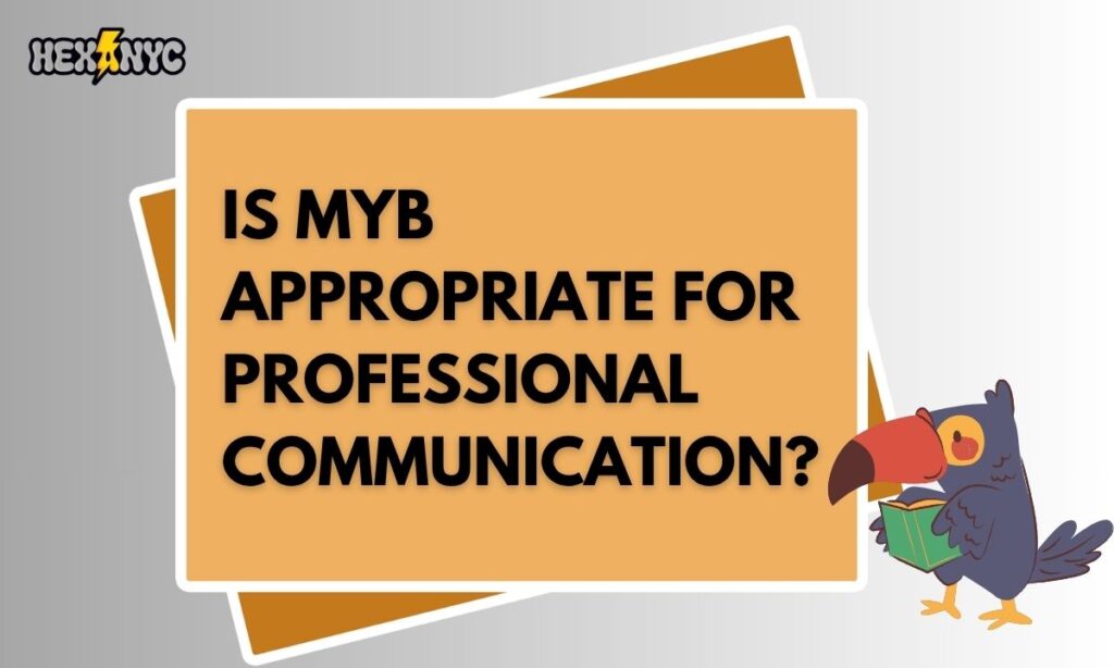 Is MYB Appropriate for Professional Communication