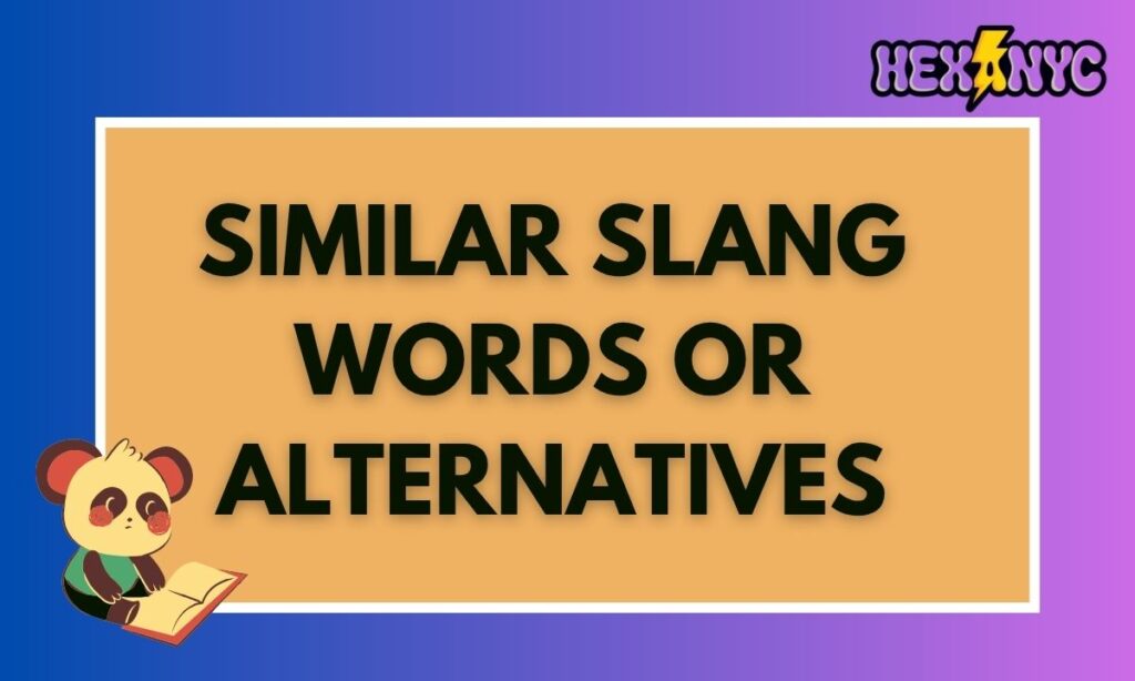 Similar Slang Words or Alternatives