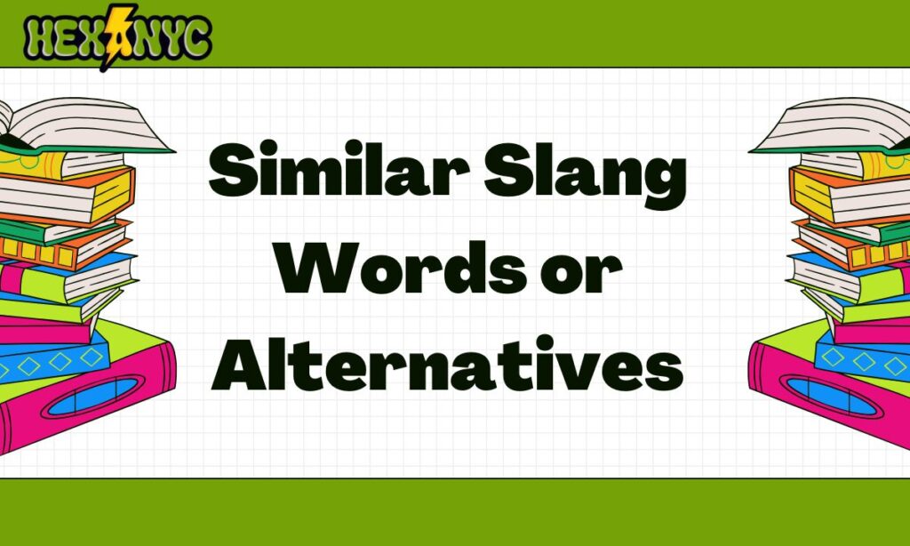 Similar Slang Words or Alternatives 
