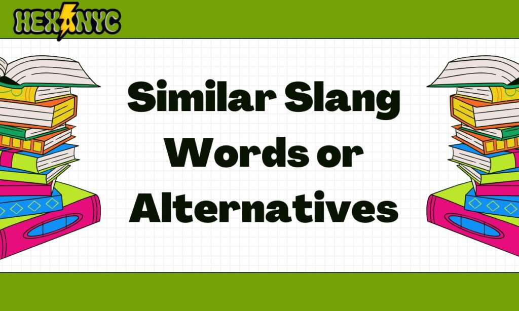 Similar Slang Words or Alternatives