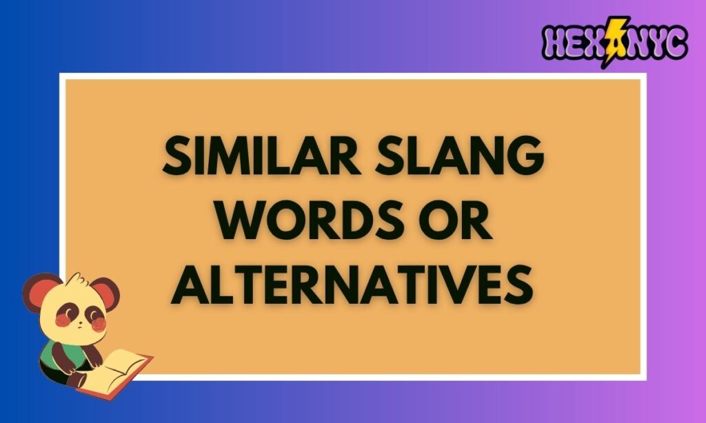 Similar Slang Words or Alternatives 