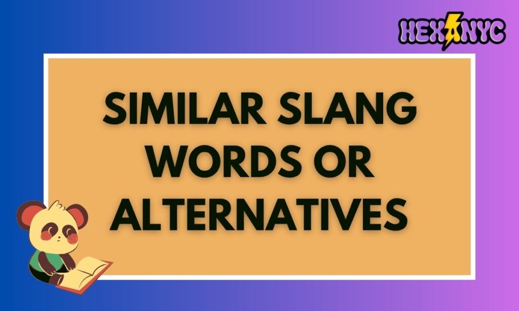 Similar Slang Words or Alternatives