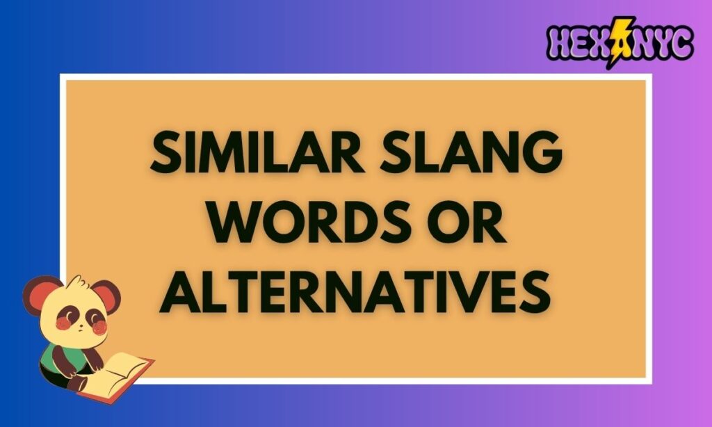 Similar Slang Words or Alternatives