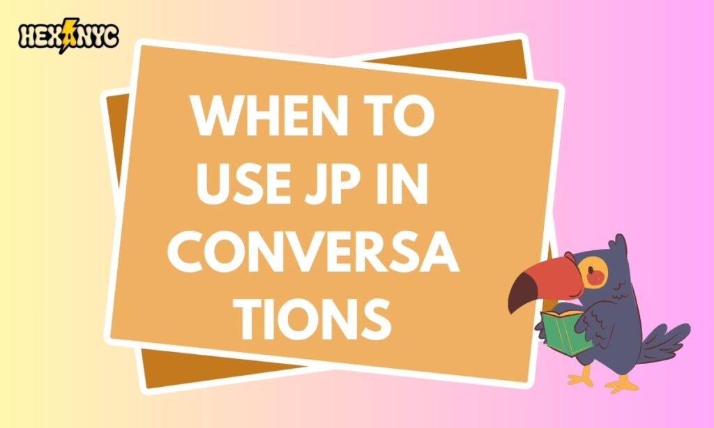 When to Use JP in Conversations