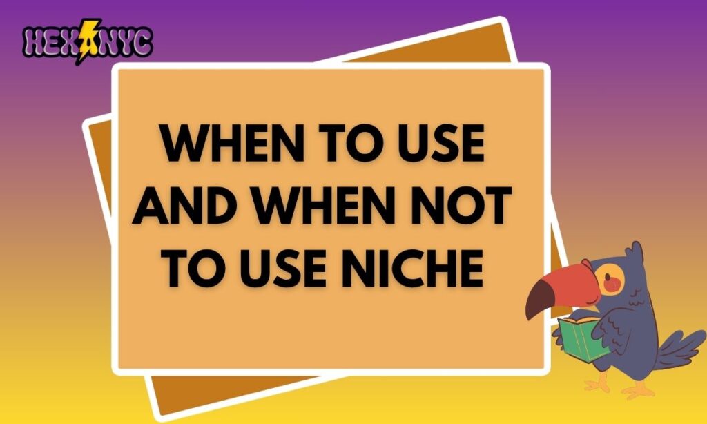 When to Use and When Not To Use Niche