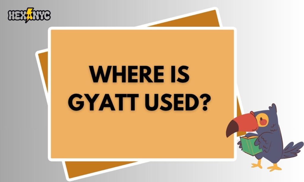 Where Is Gyatt Used