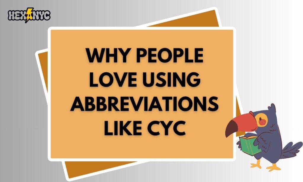 Why People Love Using Abbreviations Like CYC