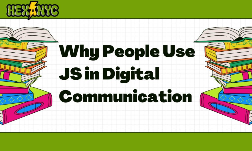 Why People Use JS in Digital Communication