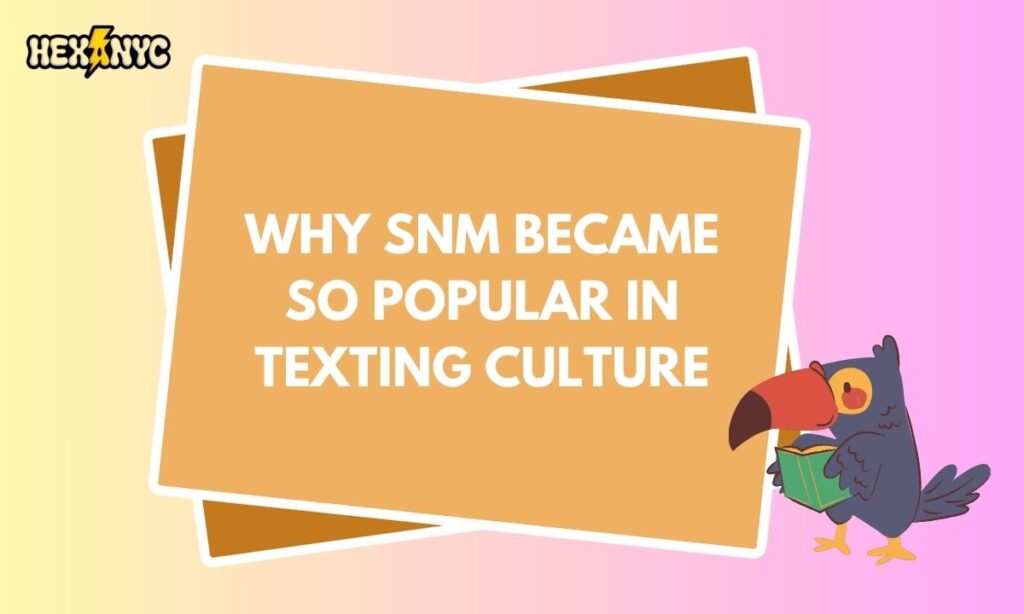 Why SNM Became So Popular in Texting Culture