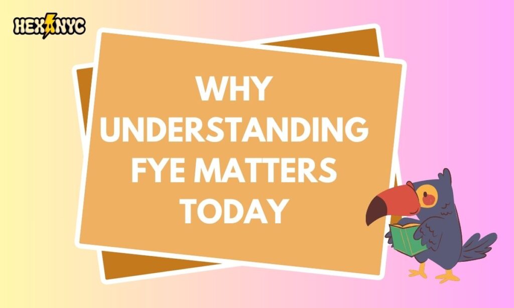 Why Understanding FYE Matters Today