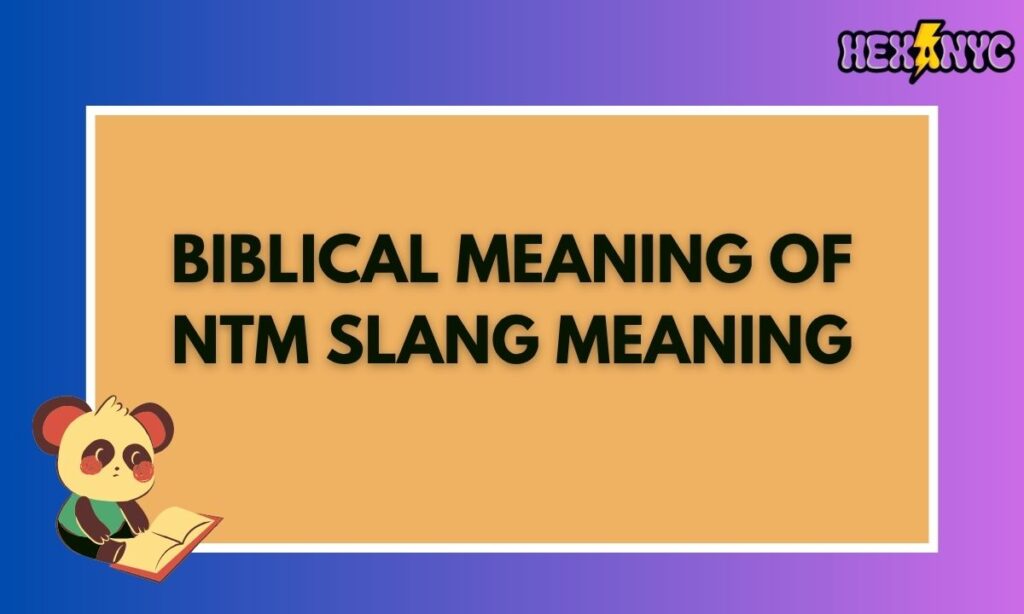 Biblical Meaning of NTM Slang Meaning