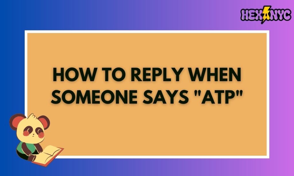 How to Reply When Someone Says ATP