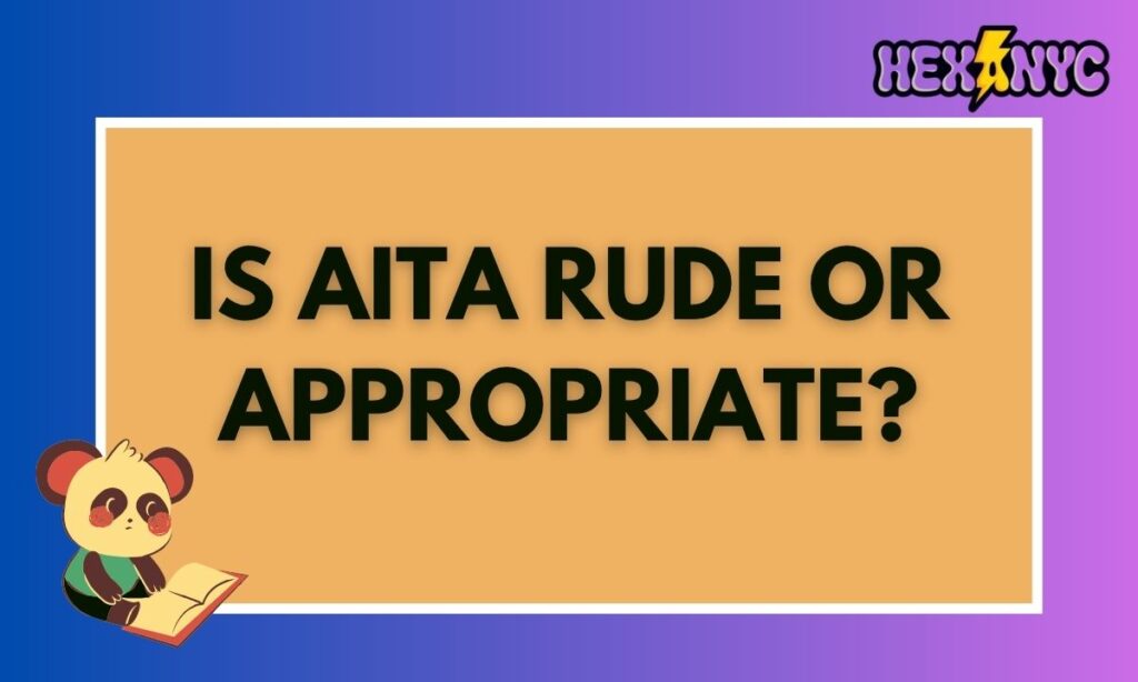Is AITA Rude or Appropriate
