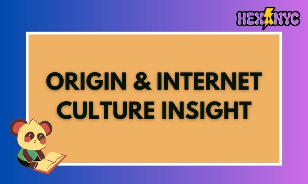 Origin & Internet Culture Insight
