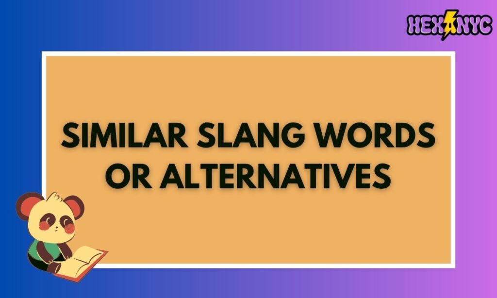Similar Slang Words or Alternatives