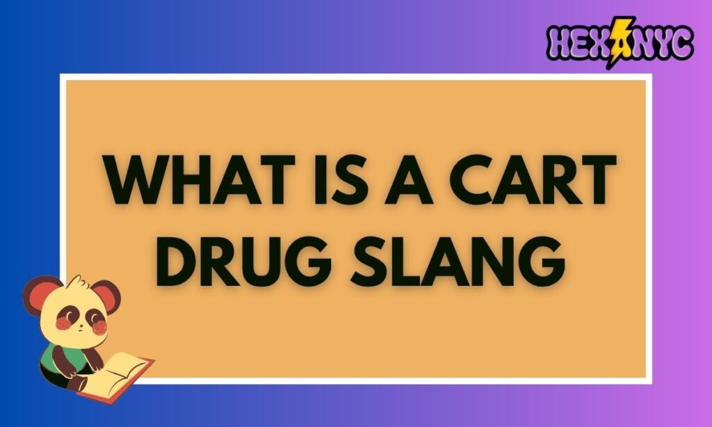 What is a cart drug slang
