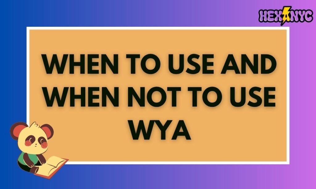 When to Use and When Not to Use WYA
