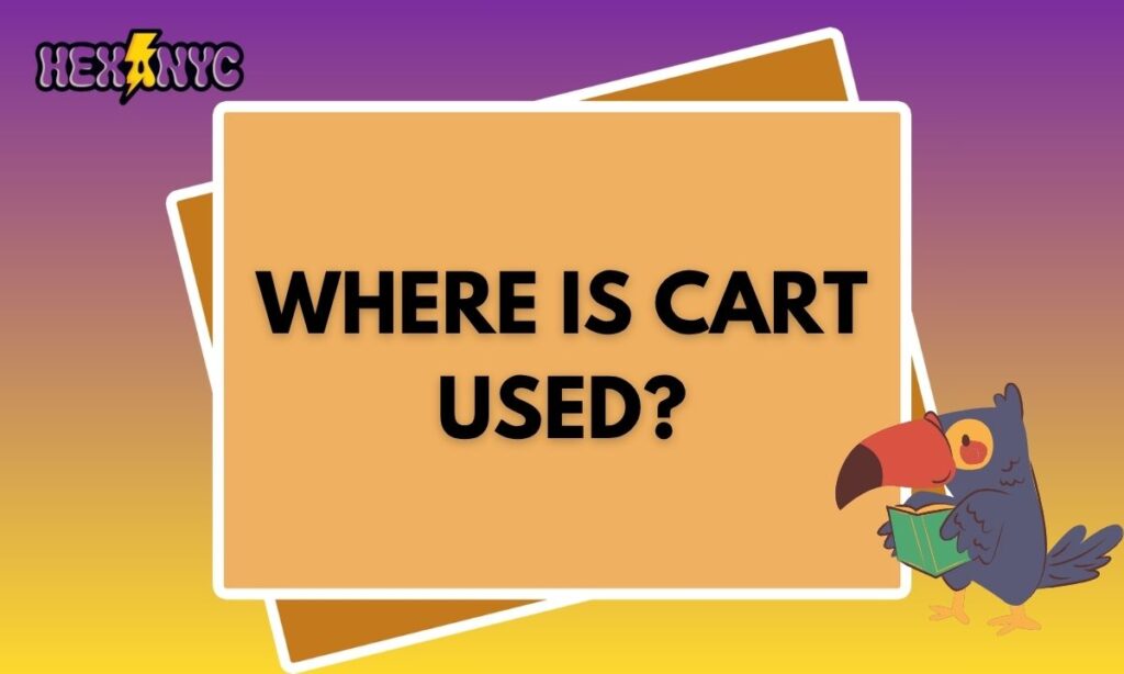 Where Is Cart Used