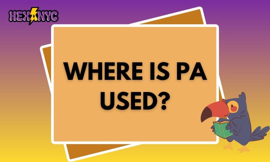 Where Is PA Used