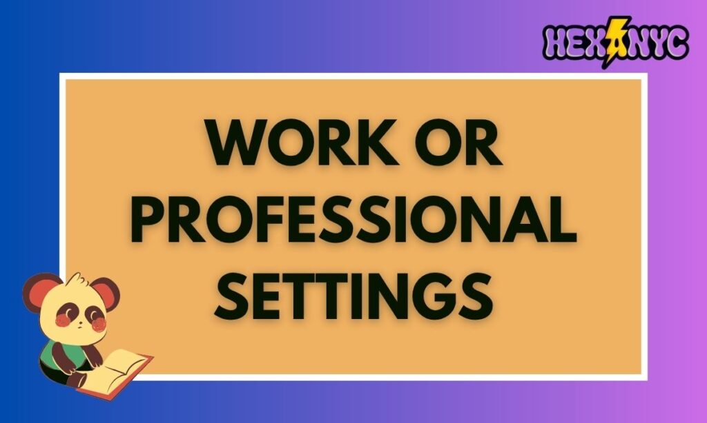 Work or Professional Settings