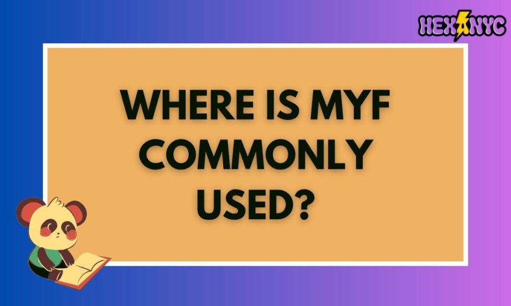 Where Is MYF Commonly Used